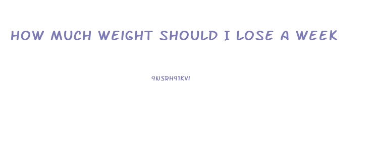 How Much Weight Should I Lose A Week