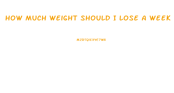 How Much Weight Should I Lose A Week