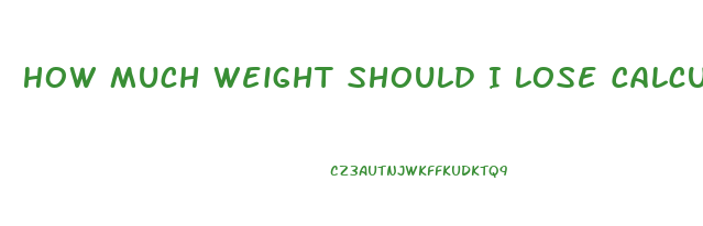 How Much Weight Should I Lose Calculator