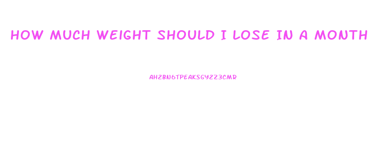 How Much Weight Should I Lose In A Month