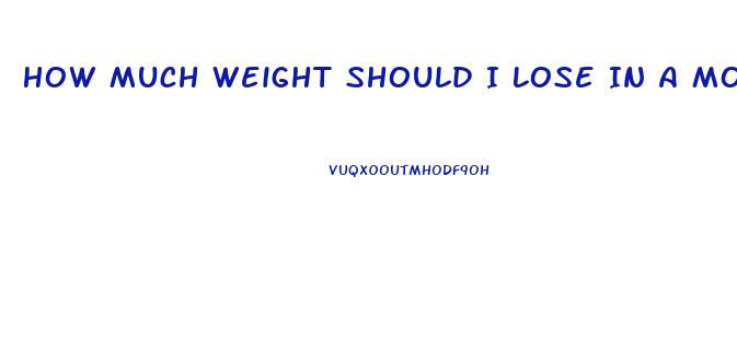 How Much Weight Should I Lose In A Month