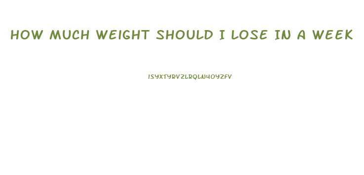 How Much Weight Should I Lose In A Week