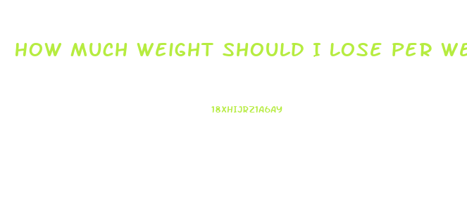 How Much Weight Should I Lose Per Week