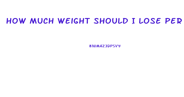 How Much Weight Should I Lose Per Week