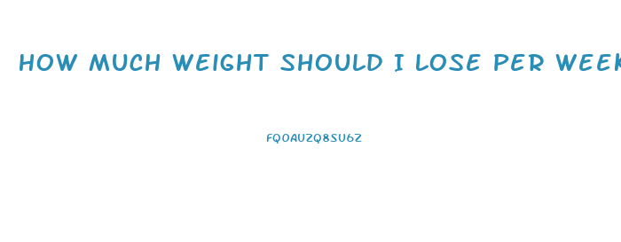 How Much Weight Should I Lose Per Week