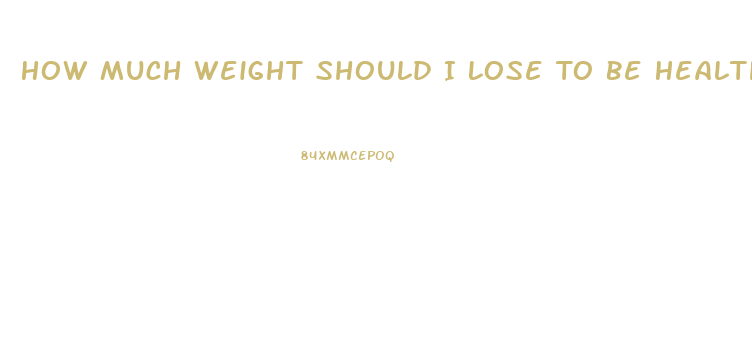 How Much Weight Should I Lose To Be Healthy