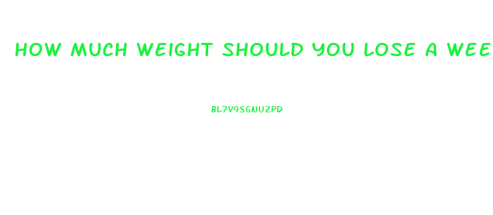How Much Weight Should You Lose A Week