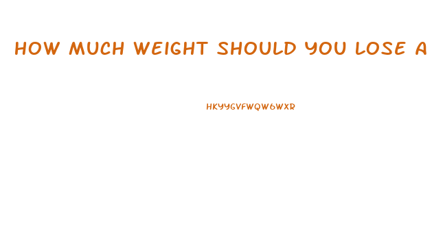 How Much Weight Should You Lose A Week