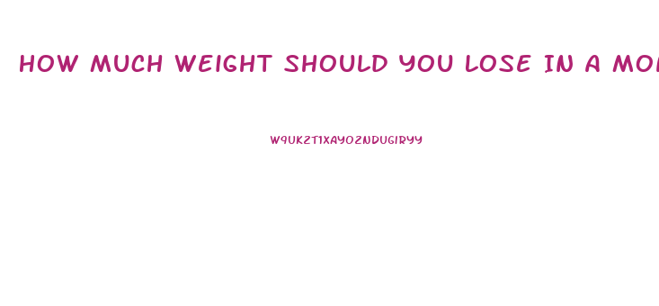How Much Weight Should You Lose In A Month