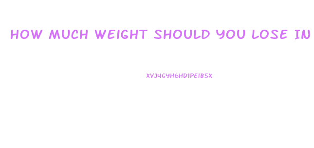 How Much Weight Should You Lose In A Month