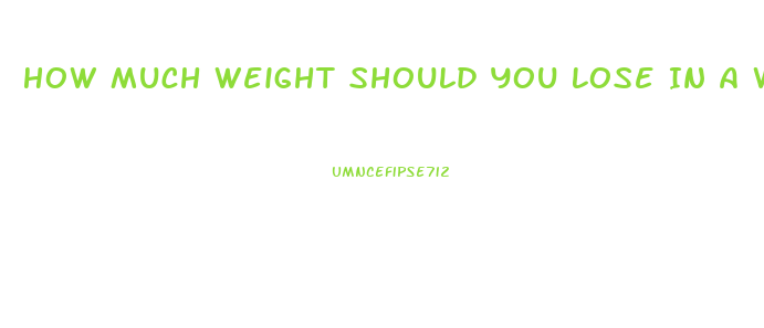 How Much Weight Should You Lose In A Week