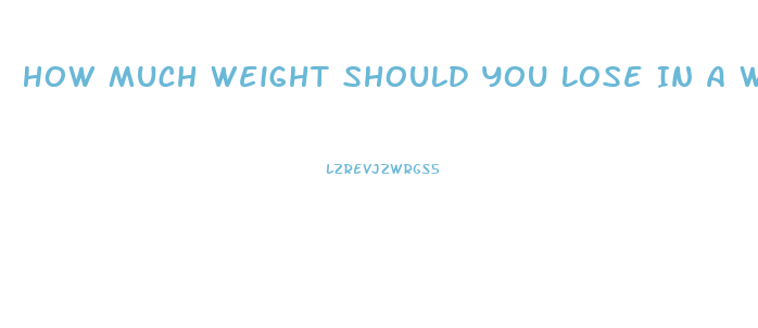 How Much Weight Should You Lose In A Week