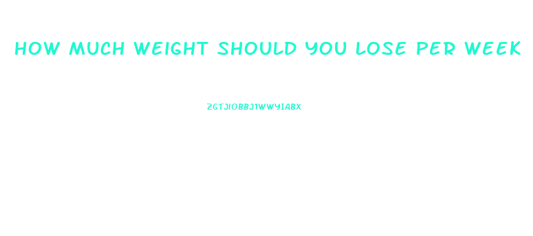 How Much Weight Should You Lose Per Week