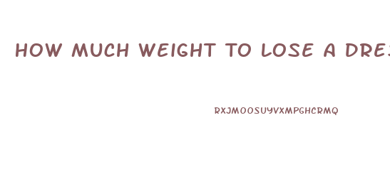 How Much Weight To Lose A Dress Size