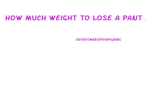 How Much Weight To Lose A Pant Size