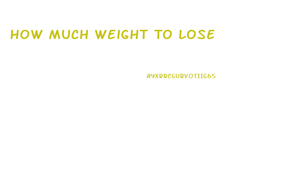 How Much Weight To Lose