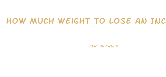 How Much Weight To Lose An Inch