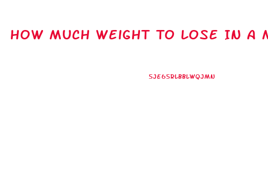 How Much Weight To Lose In A Month