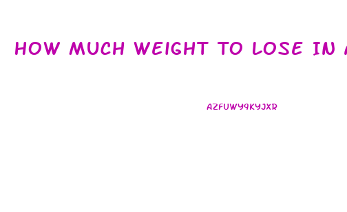 How Much Weight To Lose In A Month