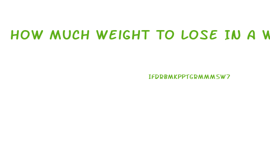 How Much Weight To Lose In A Week