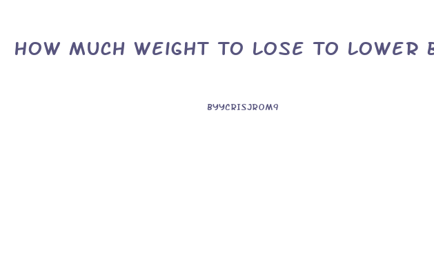 How Much Weight To Lose To Lower Blood Pressure