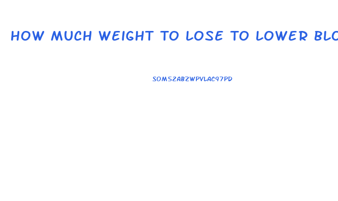 How Much Weight To Lose To Lower Blood Pressure