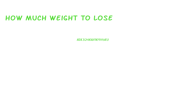 How Much Weight To Lose