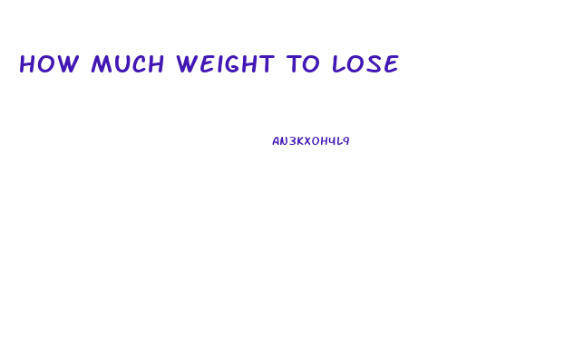 How Much Weight To Lose