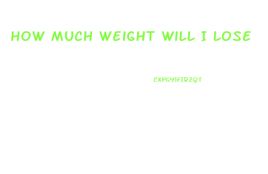 How Much Weight Will I Lose