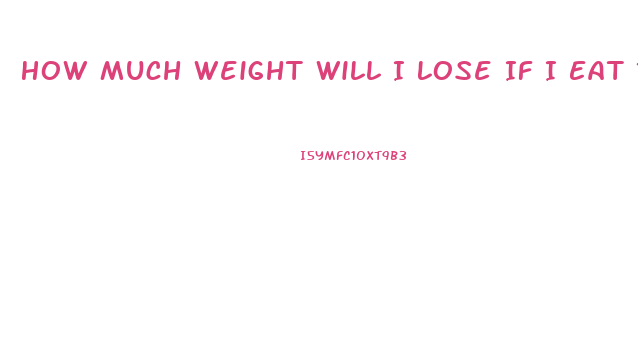 How Much Weight Will I Lose If I Eat 1000 Calories A Day Calculator