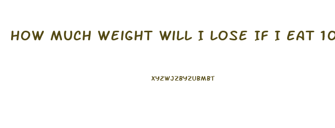 How Much Weight Will I Lose If I Eat 1000 Calories A Day Calculator