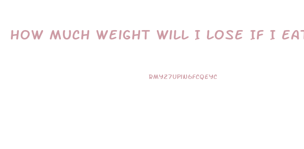 How Much Weight Will I Lose If I Eat 1200 Calories A Day