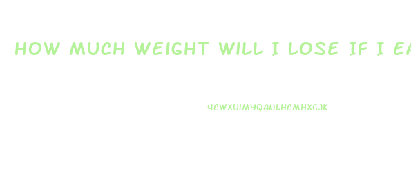 How Much Weight Will I Lose If I Eat 500 Calories A Day