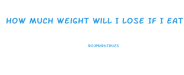 How Much Weight Will I Lose If I Eat 800 Calories A Day