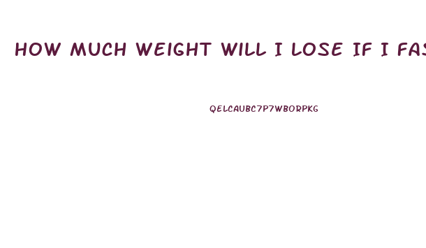 How Much Weight Will I Lose If I Fast For A Week