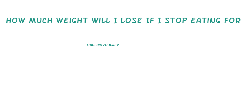 How Much Weight Will I Lose If I Stop Eating For 2 Weeks