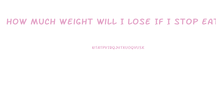 How Much Weight Will I Lose If I Stop Eating