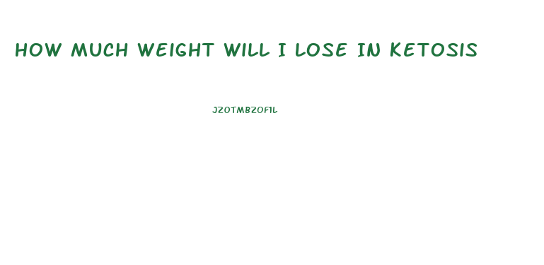 How Much Weight Will I Lose In Ketosis