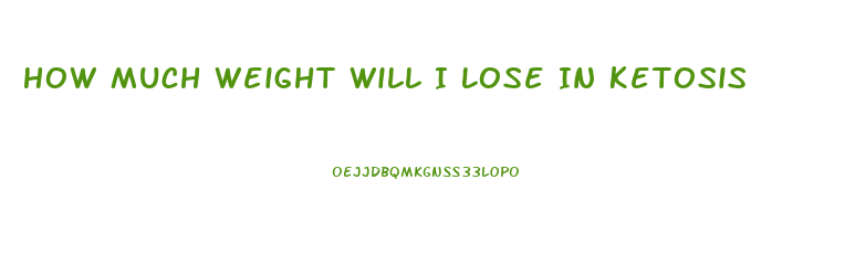 How Much Weight Will I Lose In Ketosis