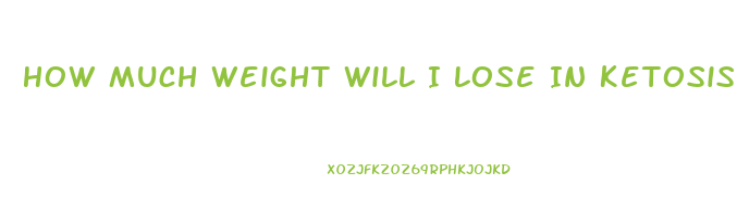 How Much Weight Will I Lose In Ketosis