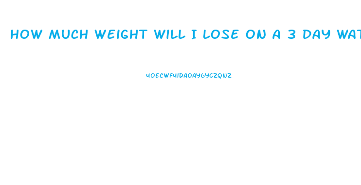 How Much Weight Will I Lose On A 3 Day Water Fast