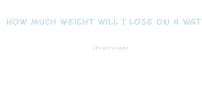 How Much Weight Will I Lose On A Water Fast