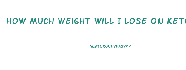 How Much Weight Will I Lose On Keto