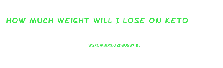 How Much Weight Will I Lose On Keto