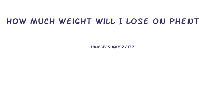 How Much Weight Will I Lose On Phentermine