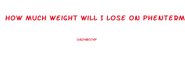 How Much Weight Will I Lose On Phentermine