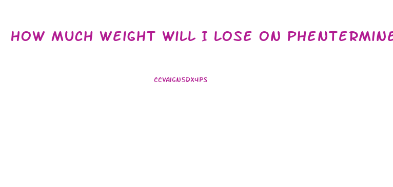 How Much Weight Will I Lose On Phentermine