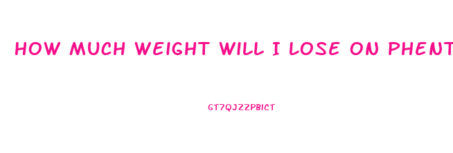 How Much Weight Will I Lose On Phentermine