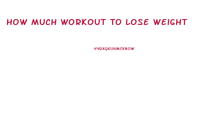 How Much Workout To Lose Weight