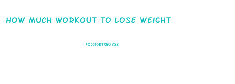 How Much Workout To Lose Weight